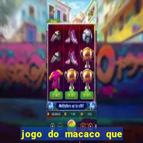 jogo do macaco que ganha dinheiro